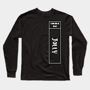 Imma Be Jolly - Vertical Typogrphy Long Sleeve T-Shirt